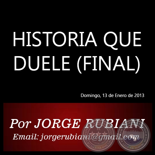 HISTORIA QUE DUELE (FINAL) - Por  JORGE RUBIANI - Domingo, 13 de Enero de 2013